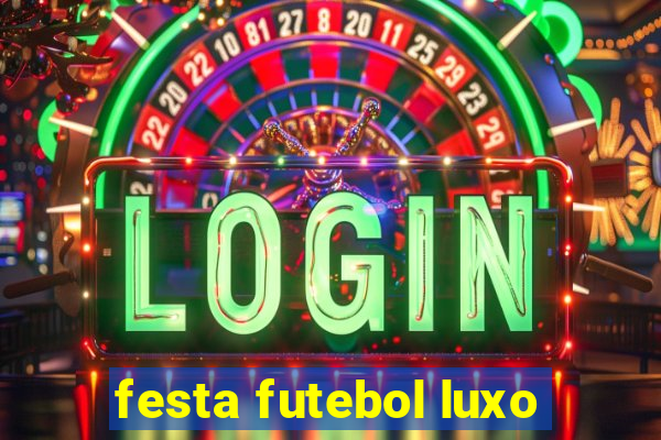 festa futebol luxo